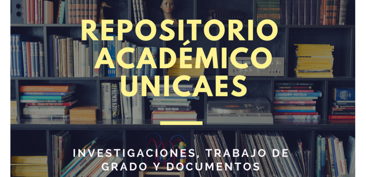 REPOSITORIO UNICAES, UNA MEMORIA HISTÓRICA DEL CONOCIMIENTO