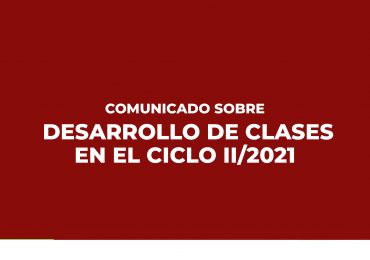 COMUNICADO SOBRE DESARROLLO DE CLASES EN EL CICLO II/2021