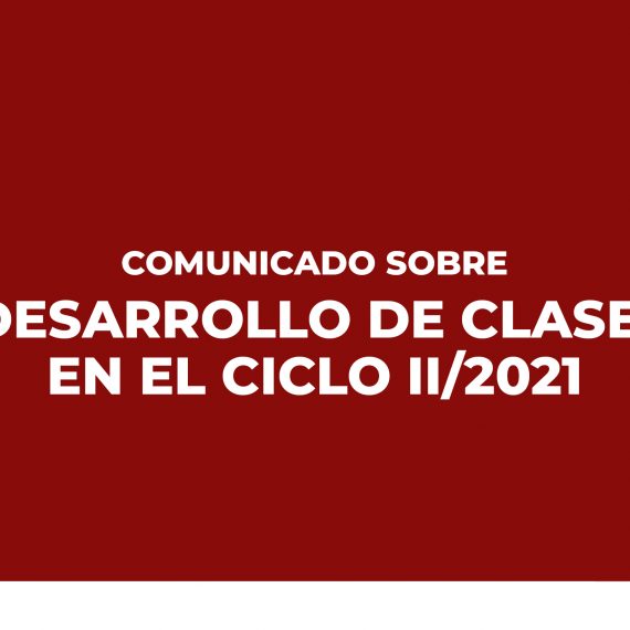 COMUNICADO SOBRE DESARROLLO DE CLASES EN EL CICLO II/2021